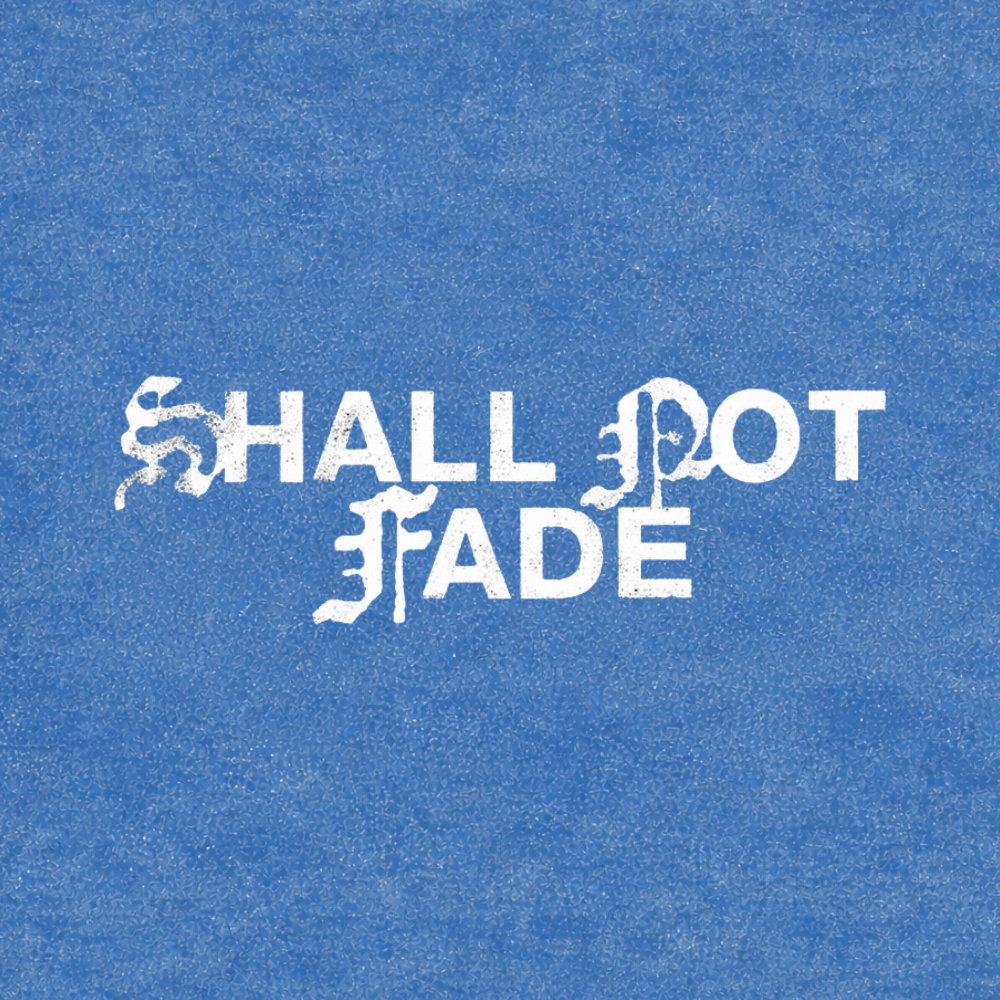 Shall Not Fade